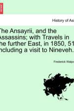 The Ansayrii, and the Assassins; With Travels in the Further East, in 1850, 51; Including a Visit to Nineveh. Vol. II af Frederick Walpole