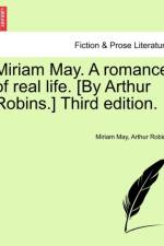 Miriam May. a Romance of Real Life. [By Arthur Robins.] Third Edition. af Arthur Robins