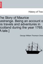 The Story of Maurice Lestrange. Being an Account of His Travels and Adventures in Scotland During the Year 1765. [A Tale.] af George William Thomson Omond