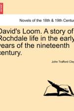 David's Loom. a Story of Rochdale Life in the Early Years of the Nineteenth Century. af John Trafford Clegg