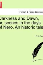 Darkness and Dawn, Or, Scenes in the Days of Nero. an Historic Tale. af F W Farrar