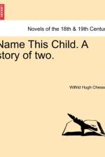 Name This Child. a Story of Two. af Wilfrid Hugh Chesson