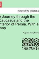 A Journey Through the Caucasus and the Interior of Persia. with a Map. af Augustus Henry Mounsey