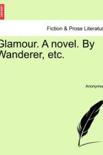Glamour. a Novel. by Wanderer, Etc. af Anonymous