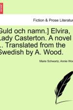 Guld Och Namn.] Elvira, Lady Casterton. a Novel ... Translated from the Swedish by A. Wood.