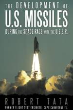 The Development of U.S. Missiles During the Space Race With the U.S.S.R. af Robert Tata