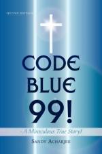 CODE BLUE 99! - A Miraculous True Story! af Sandy Acharjee