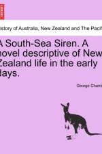 A South-Sea Siren. a Novel Descriptive of New Zealand Life in the Early Days. af George Chamier