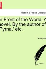 In Front of the World. a Novel. by the Author of 'Pyrna, ' Etc. af ANONYMOUS