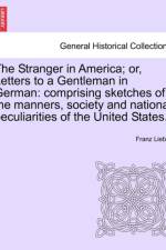The Stranger in America; Or, Letters to a Gentleman in German af Franz Lieber