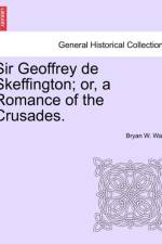 Sir Geoffrey de Skeffington; Or, a Romance of the Crusades. af Bryan W Ward