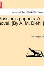 Passion's Puppets. a Novel. [By A. M. Diehl.] af Alice Mangold Diehl