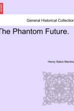 The Phantom Future. af Henry Seton Pseud I E Hugh S Merriman