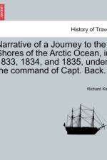 Narrative of a Journey to the Shores of the Arctic Ocean, in 1833, 1834, and 1835, Under the Command of Capt. Back. af Professor Richard (University of Kent UK) King