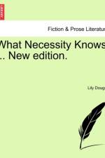 What Necessity Knows ... New Edition. af Lily Dougall