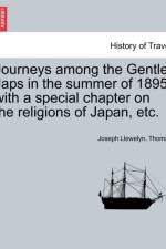 Journeys Among the Gentle Japs in the Summer of 1895, with a Special Chapter on the Religions of Japan, Etc. af Joseph Llewelyn Thomas