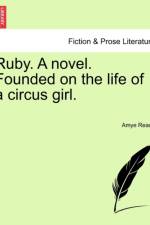 Ruby. a Novel. Founded on the Life of a Circus Girl. af Amye Reade