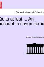 Quits at Last ... an Account in Seven Items. af Robert Edward Francillon