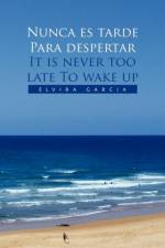 Nunca Es Tarde Para Despertar It Is Never Too Late to Wake Up af Elvira Garcia