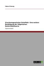Gravitomagnetischer Zeiteffekt - Eine weitere Bestatigung der Allgemeinen Relativitatstheorie af Fabian Prilasnig