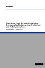 Theorie Und Praxis Des Kinofilmmarketing. Professionelles Marketing Durch Produktions- Und Verleihunternehmen af Inga Backen