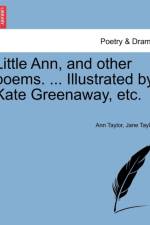 Little Ann, and Other Poems. ... Illustrated by Kate Greenaway, Etc. af Senior Lecturer Ann (University of York) Taylor