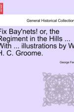 Fix Bay'nets! Or, the Regiment in the Hills ... with ... Illustrations by W. H. C. Groome. af George Fenn