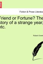 Friend or Fortune? the Story of a Strange Year, Etc. af Robert Overton