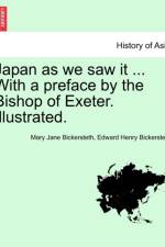 Japan as We Saw It ... with a Preface by the Bishop of Exeter. Illustrated. af Edward Henry Bickersteth
