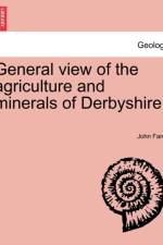 General View of the Agriculture and Minerals of Derbyshire. Vol. III. af John Farey