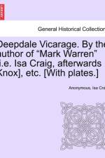 Deepdale Vicarage. by the Author of Mark Warren [i.E. ISA Craig, Afterwards Knox], Etc. [with Plates.] af Isa Craig