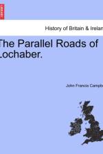 The Parallel Roads of Lochaber. af John Francis Campbell