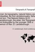Arran; Its Topography, Natural History and Antiquities. by the Landsboroughs, Father and Son. the Natural History by D. Landsborough, the Elder; The Topography and Antiquities by the Younger. with a Memoir of REV. D. Landsborough. af David Landsborough