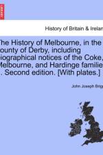 The History of Melbourne, in the County of Derby, Including Biographical Notices of the Coke, Melbourne, and Hardinge Families ... Second Edition. [With Plates.] af John Joseph Briggs