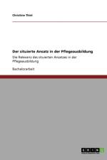 Situierte Ansatz in Der Pflegeausbildung af Christine Thiel