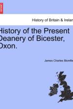 History of the Present Deanery of Bicester, Oxon. af James Charles Blomfield