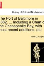 The Port of Baltimore in 1882. ... Including a Chart of the Chesapeake Bay, with Most Recent Additions, Etc. af Henry O Haughton