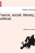 France, Social, Literary, Political. af William Bulwer