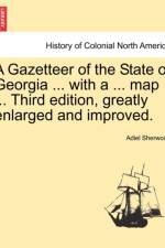 A Gazetteer of the State of Georgia ... with a ... Map ... Third Edition, Greatly Enlarged and Improved. af Adiel Sherwood