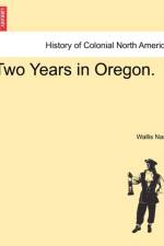 Two Years in Oregon. af Wallis Nash