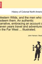 Western Wilds, and the Men Who Redeem Them. an Authentic Narrative, Embracing an Account of Seven Years Travel and Adventure in the Far West ... Illustrated. af John Hanson Beadle