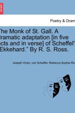 The Monk of St. Gall. a Dramatic Adaptation [In Five Acts and in Verse] of Scheffel's 