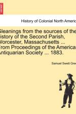 Gleanings from the Sources of the History of the Second Parish, Worcester, Massachusetts ... from Proceedings of the American Antiquarian Society ... 1883. af Samuel Swett Green