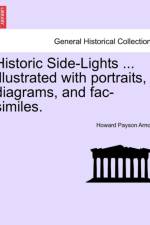 Historic Side-Lights ... Illustrated with Portraits, Diagrams, and Fac-Similes. af Howard Payson Arnold
