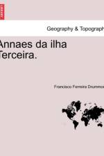 Annaes Da Ilha Terceira. af Francisco Ferreira Drummond