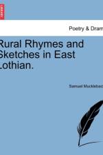 Rural Rhymes and Sketches in East Lothian. af Samuel Mucklebackit