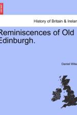 Reminiscences of Old Edinburgh. af Professor Daniel Wilson