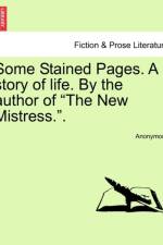 Some Stained Pages. a Story of Life. by the Author of 