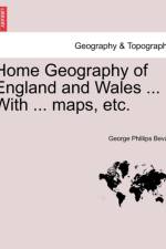 Home Geography of England and Wales ... with ... Maps, Etc. af George Phillips Bevan