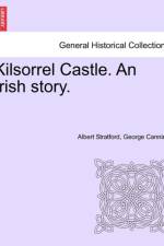 Kilsorrel Castle. an Irish Story. Vol. I af Albert Stratford George Canning